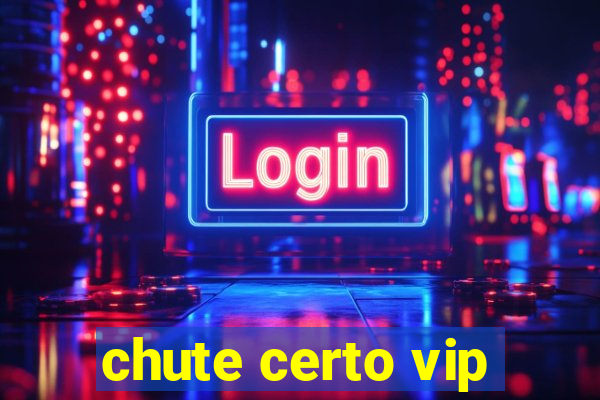 chute certo vip